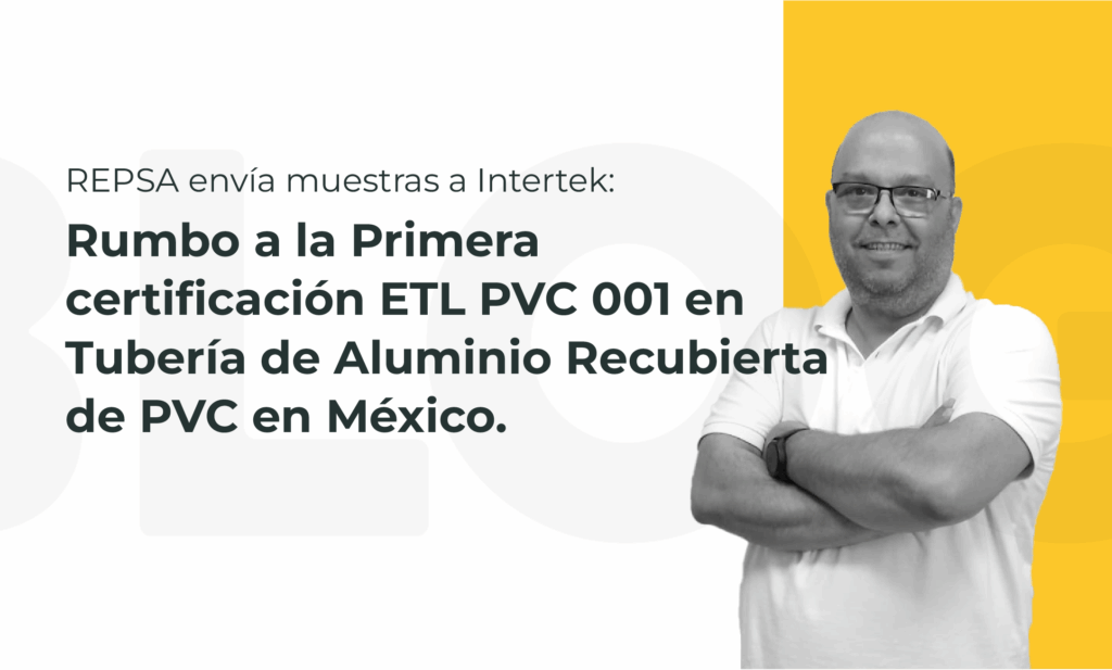 Rumbo a la Primera certificación ETL PVC 001 en Tubería de Aluminio Recubierta de PVC en México.